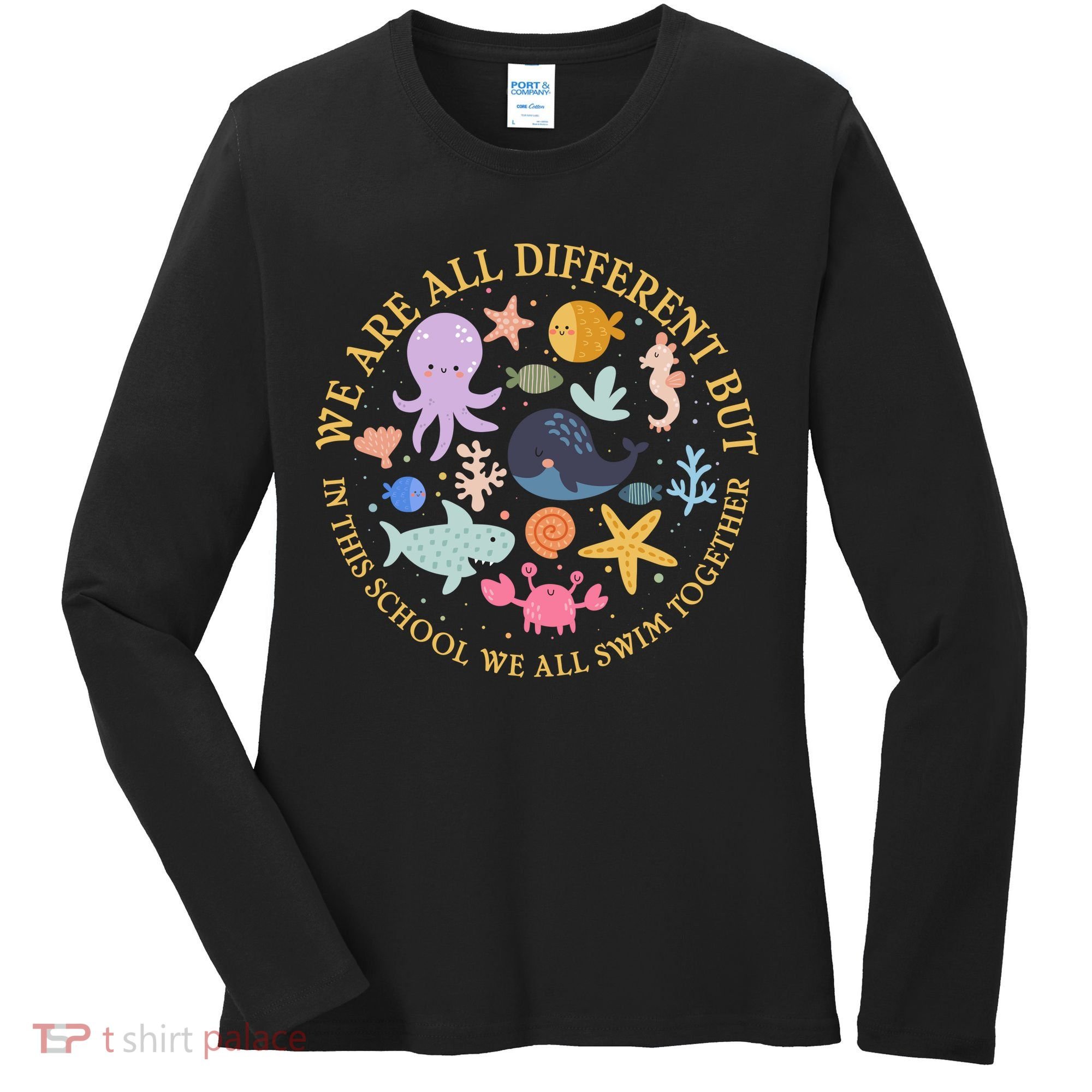 We Are All Different But In This School We All Swim Together Women's Long Sleeve Shirt