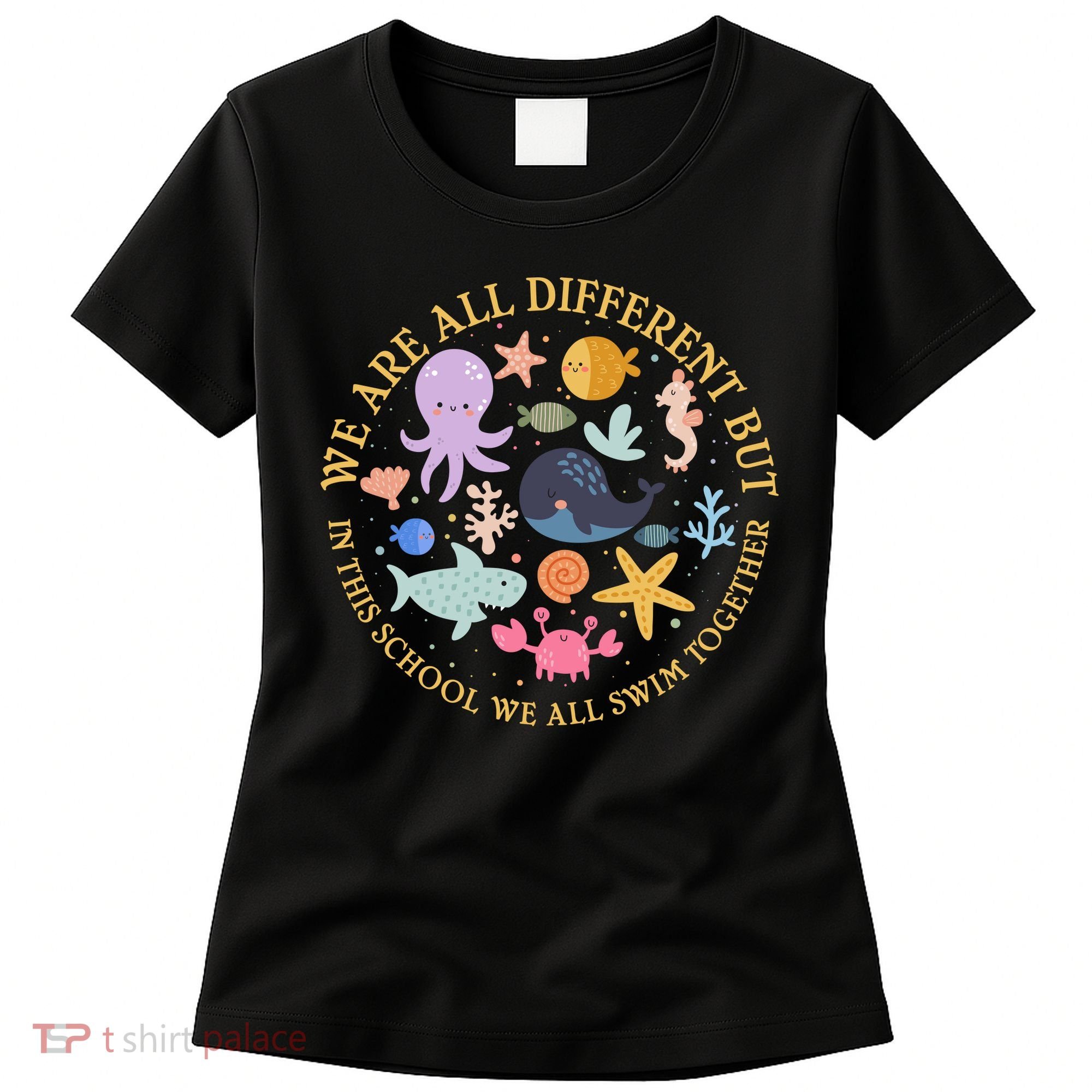 We Are All Different But In This School We All Swim Together Women's T-Shirt