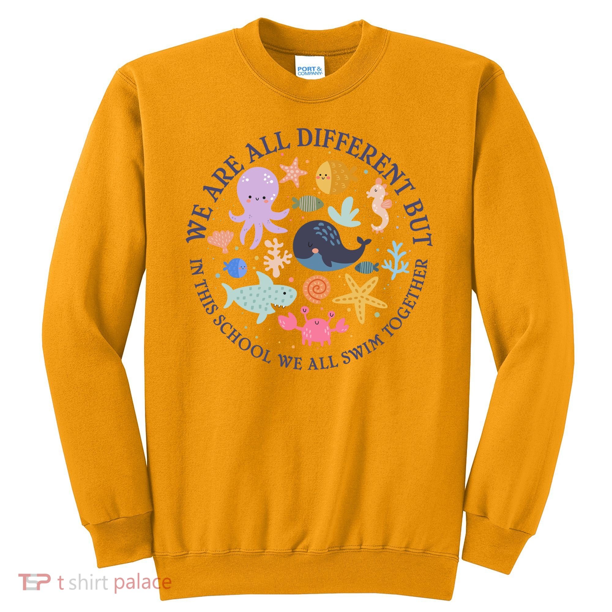 We Are All Different But In This School We All Swim Together Sweatshirt