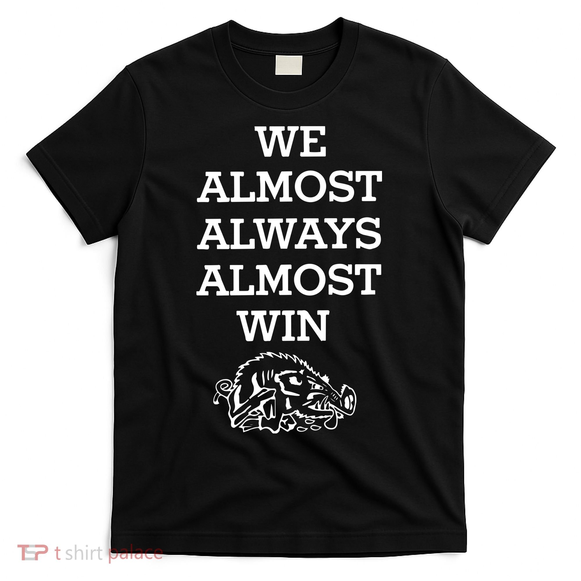 We Almost Always Almost Win Arkansas T-Shirt