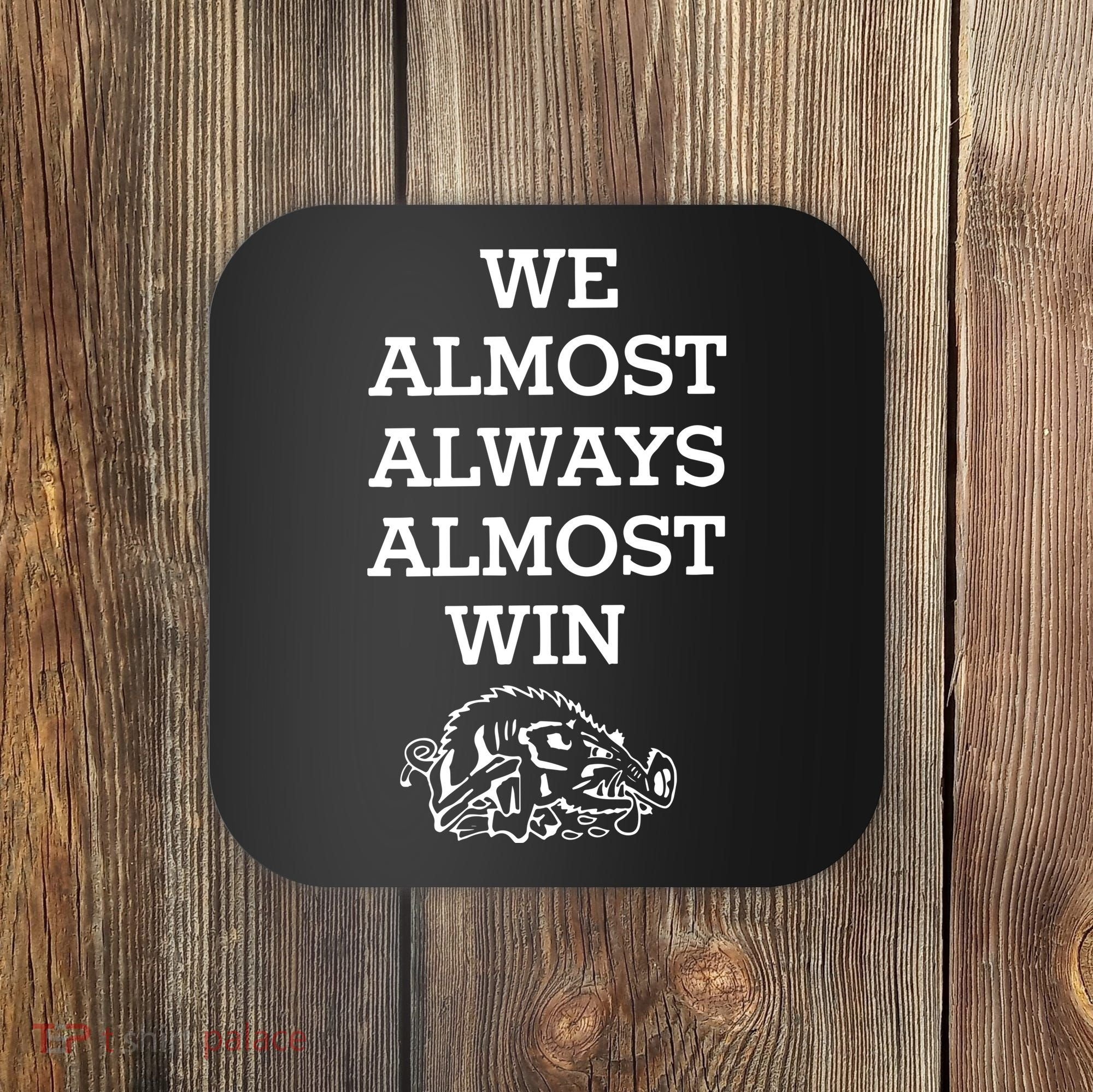 We Almost Always Almost Win Arkansas Coaster