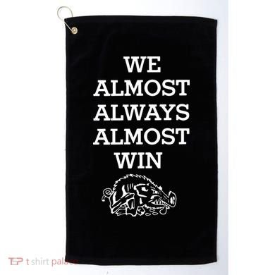 We Almost Always Almost Win Arkansas Golf Towel