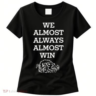 We Almost Always Almost Win Arkansas Women's T-Shirt