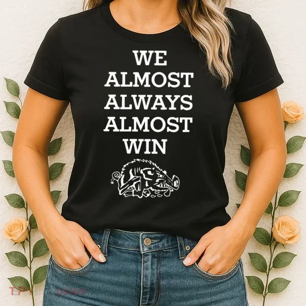 We Almost Always Almost Win Arkansas Women's T-Shirt