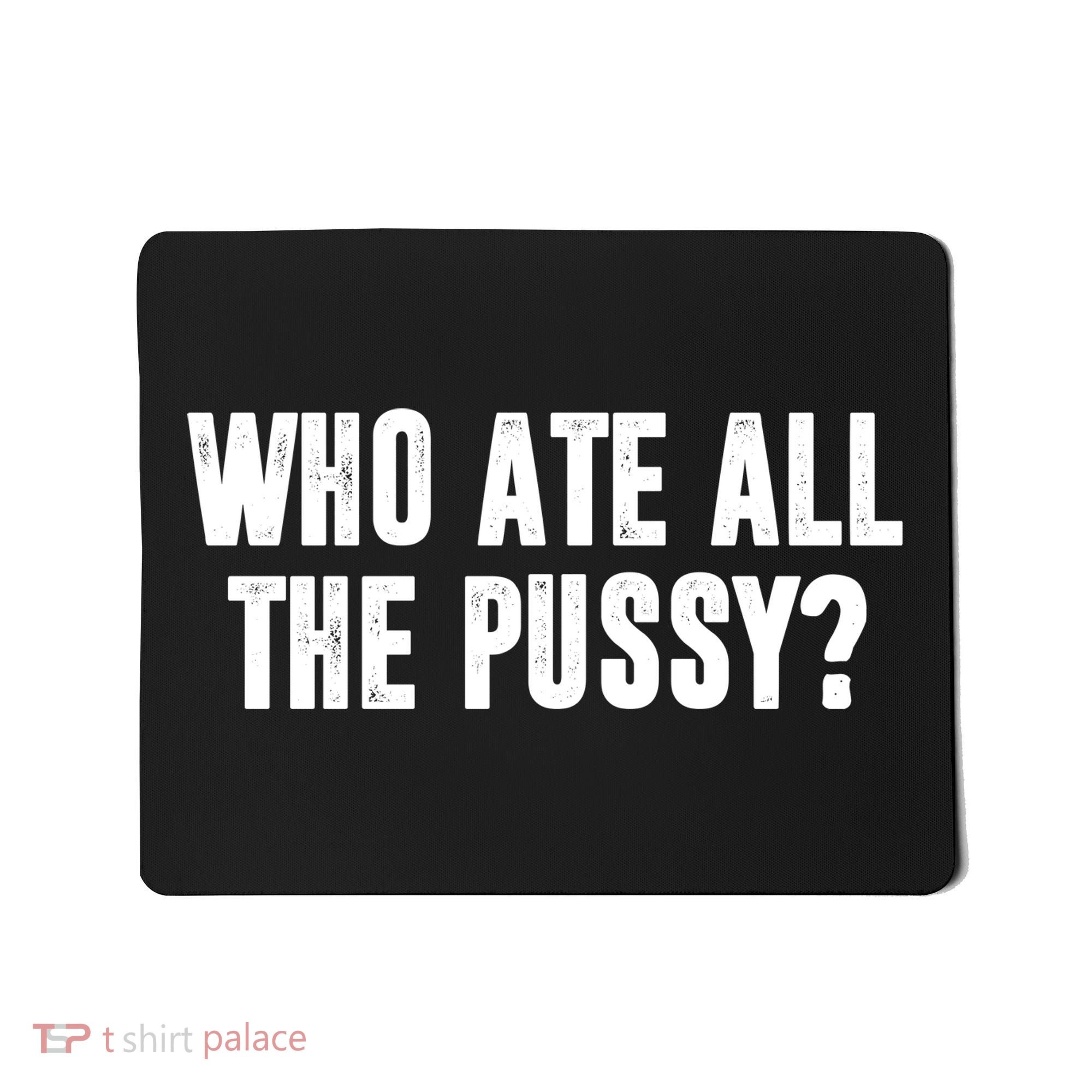Who Ate All The Pussy Funny Mousepad