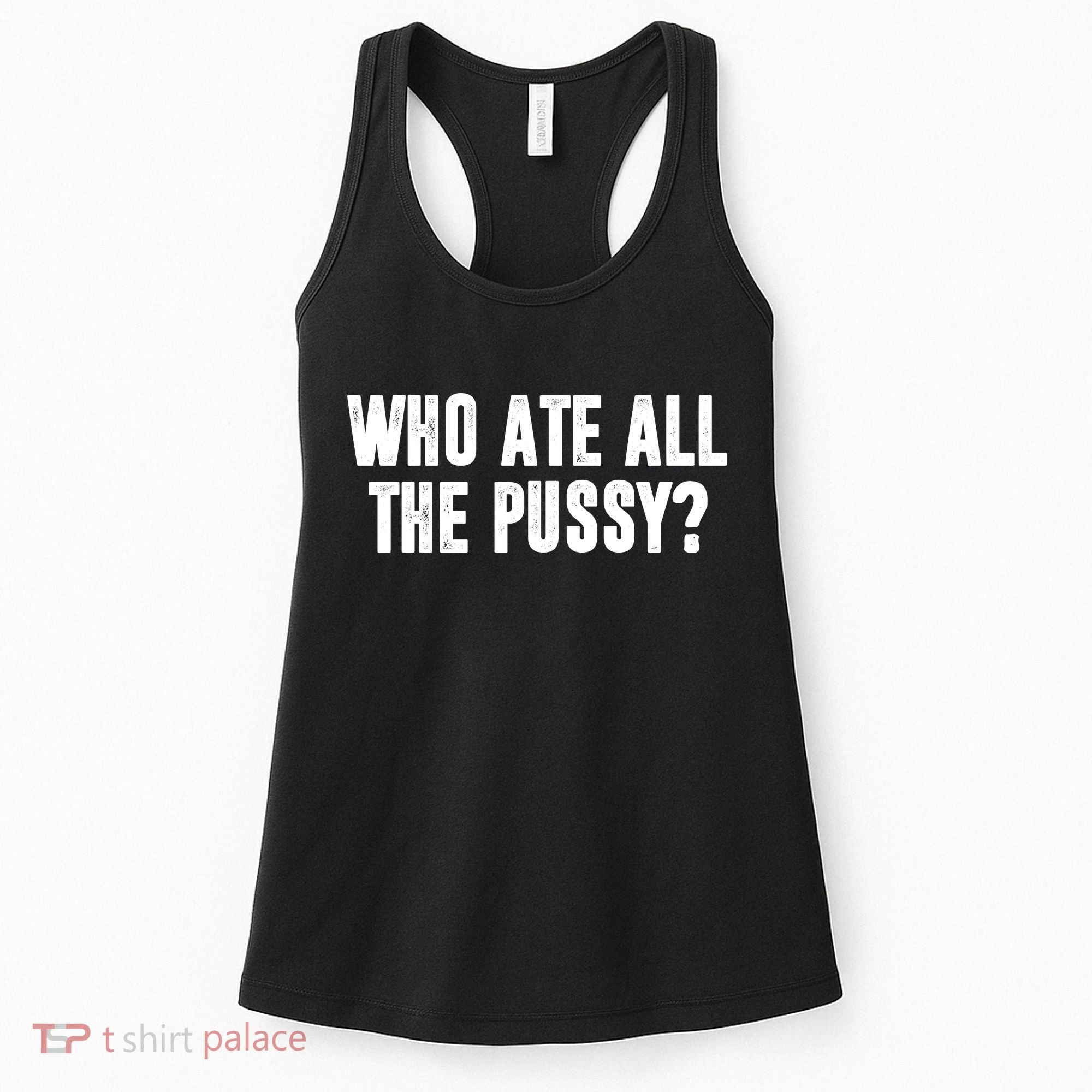 Who Ate All The Pussy Funny Women's Tank Top