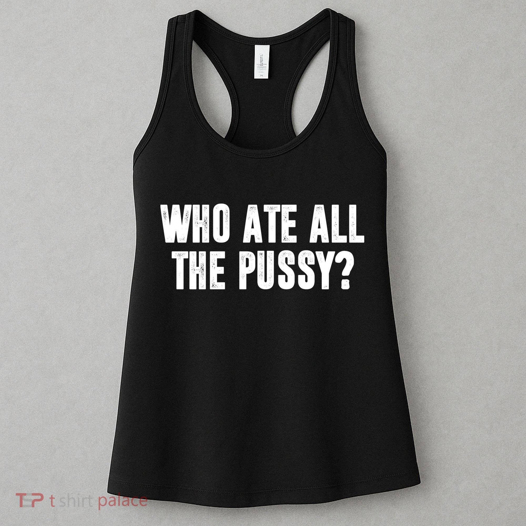Who Ate All The Pussy Funny Women's Tank Top