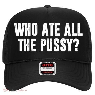 Who Ate All The Pussy Funny Hat