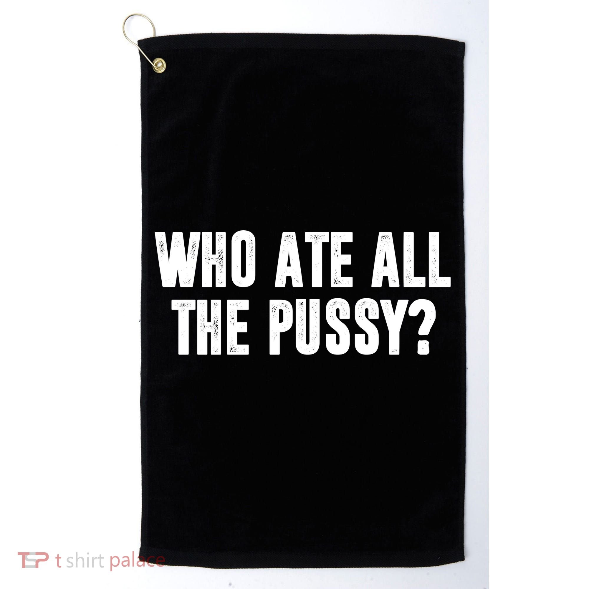 Who Ate All The Pussy Funny Golf Towel