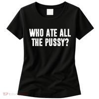 Who Ate All The Pussy Funny Women's T-Shirt thumb 0