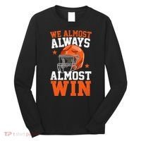 We Almost Always Almost Win Funny Football Fan Long Sleeve Shirt thumb 0