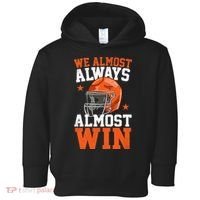 We Almost Always Almost Win Funny Football Fan Toddler Hoodie thumb 0