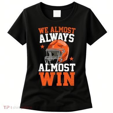 We Almost Always Almost Win Funny Football Fan Women's T-Shirt
