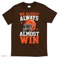 We Almost Always Almost Win Funny Football Fan T-Shirt thumb 0