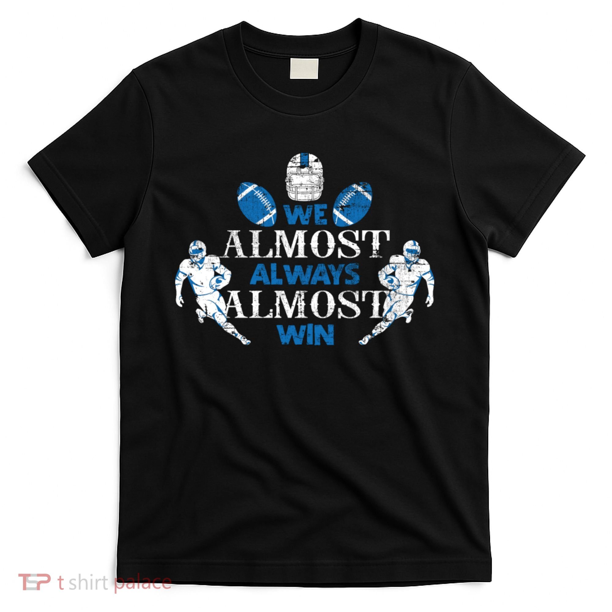 We Almost Always Almost Win Sports Football Funny Lions T-Shirt