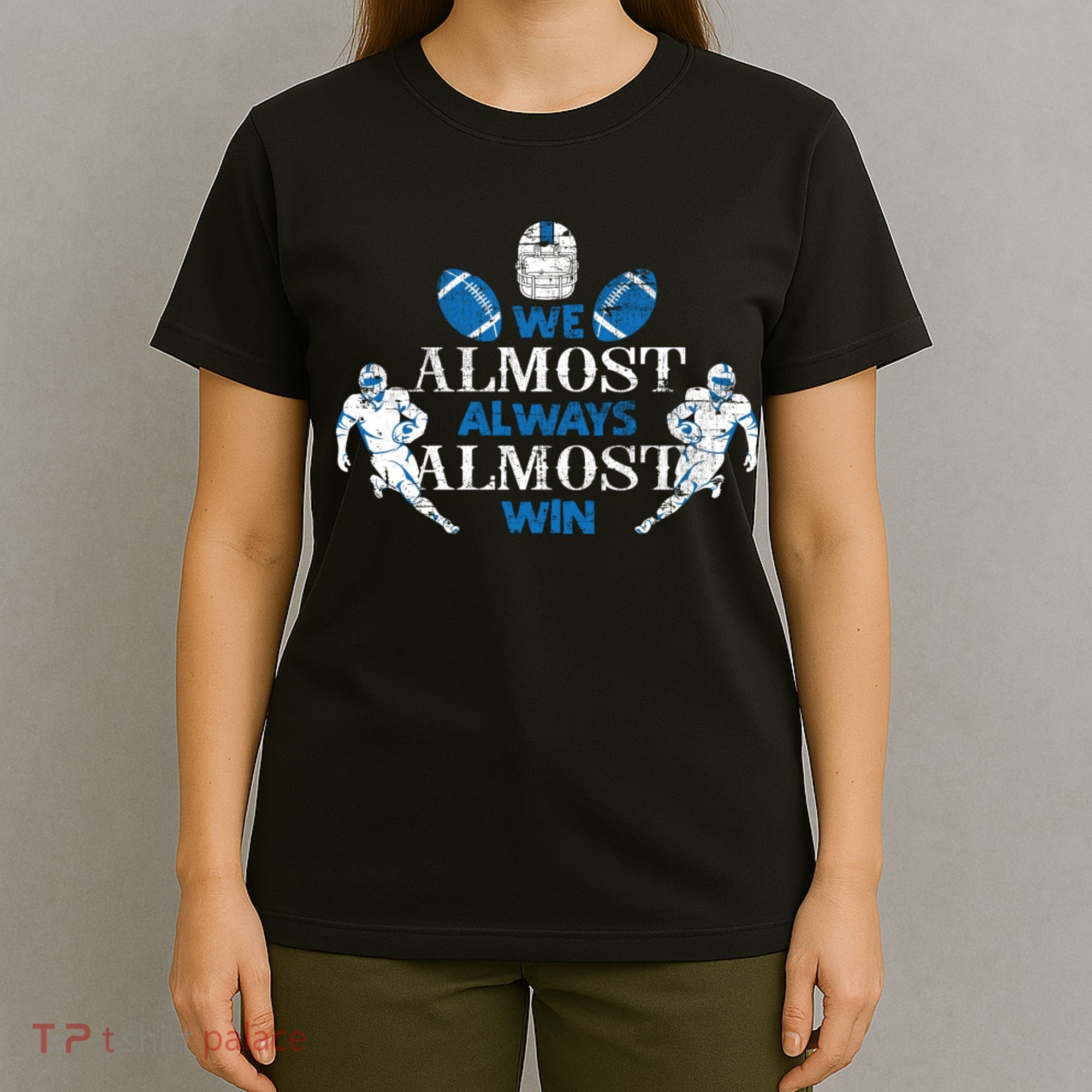We Almost Always Almost Win Sports Football Funny Lions T-Shirt
