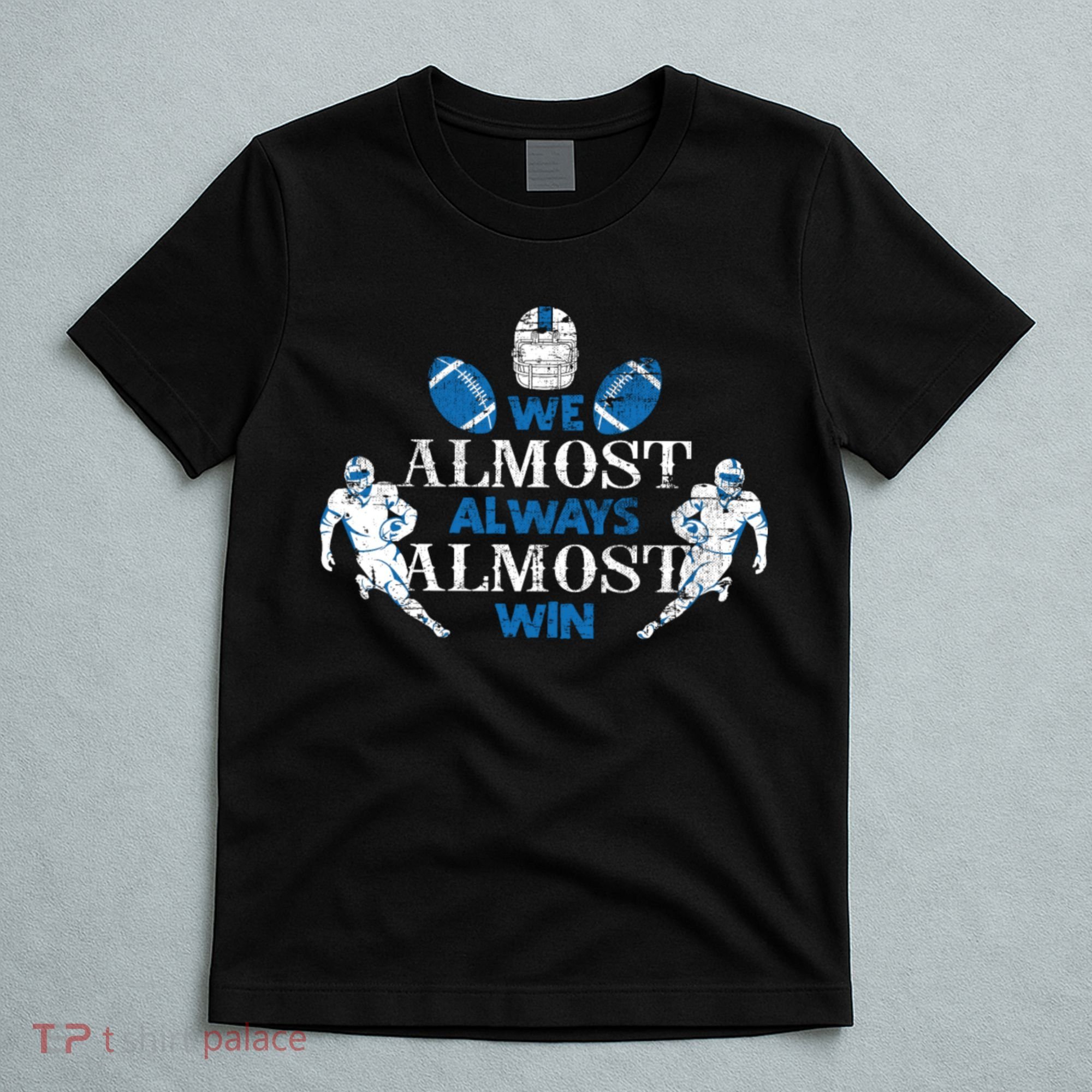 We Almost Always Almost Win Sports Football Funny Lions T-Shirt
