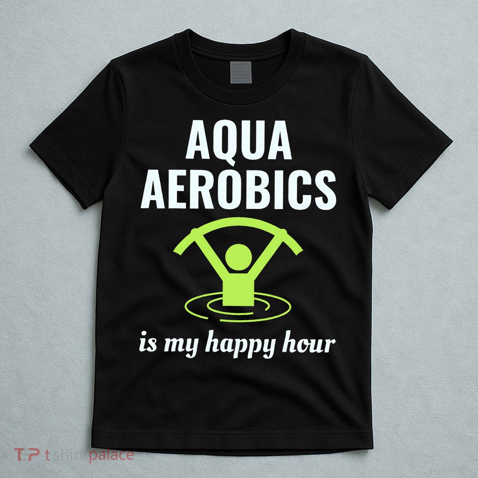 Water Aerobics Aquatic Fitness Aqua Exercise Workout Funny T-Shirt