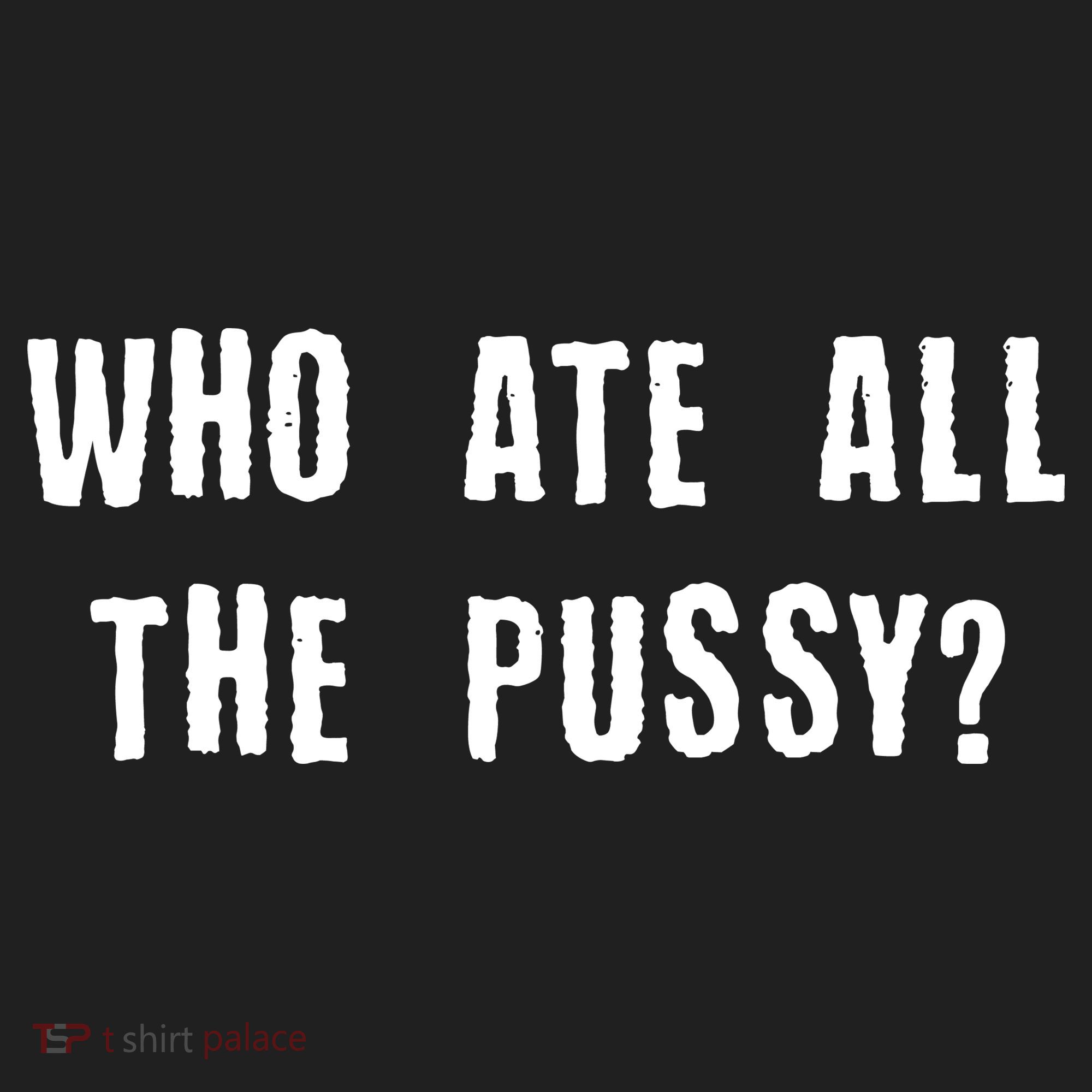 Who Ate All The Pussy? Women's Sweatshirt
