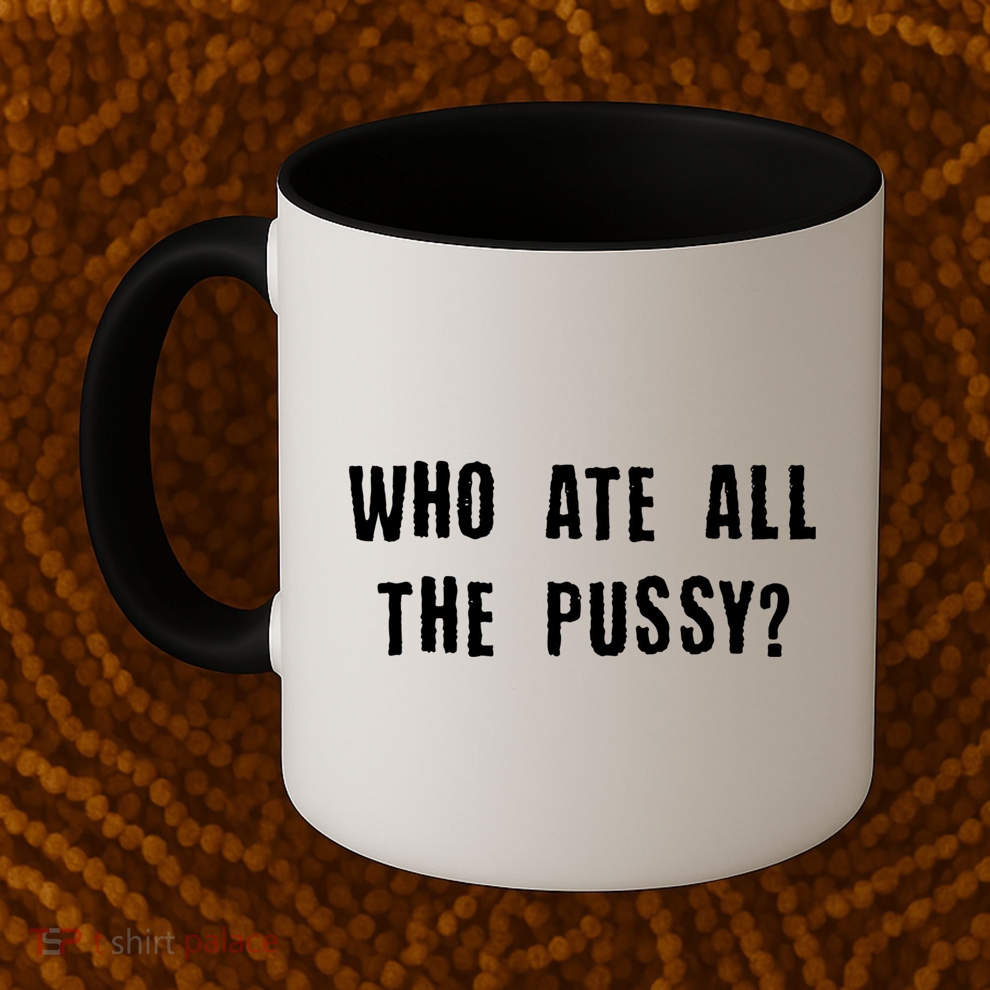 Who Ate All The Pussy? Coffee Mug