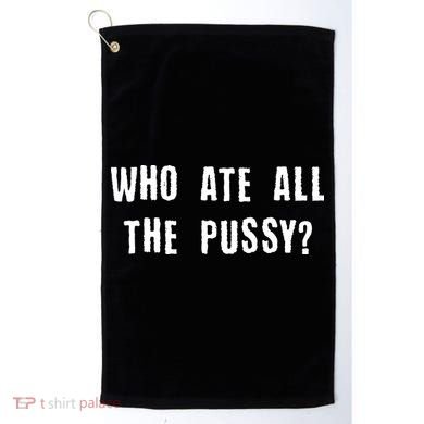 Who Ate All The Pussy? Golf Towel