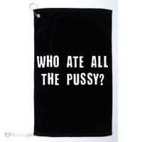 Who Ate All The Pussy? Golf Towel thumb 0
