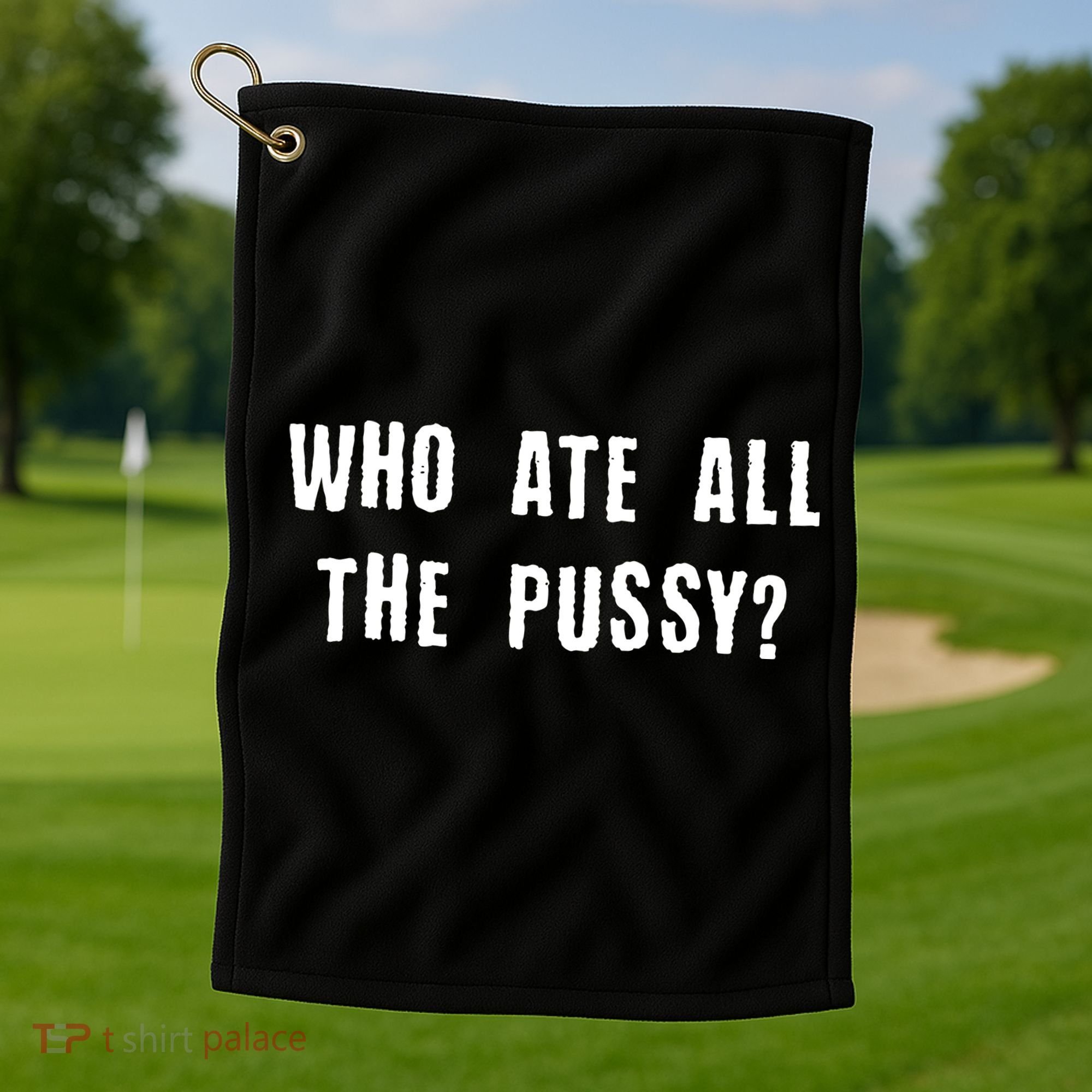 Who Ate All The Pussy? Golf Towel