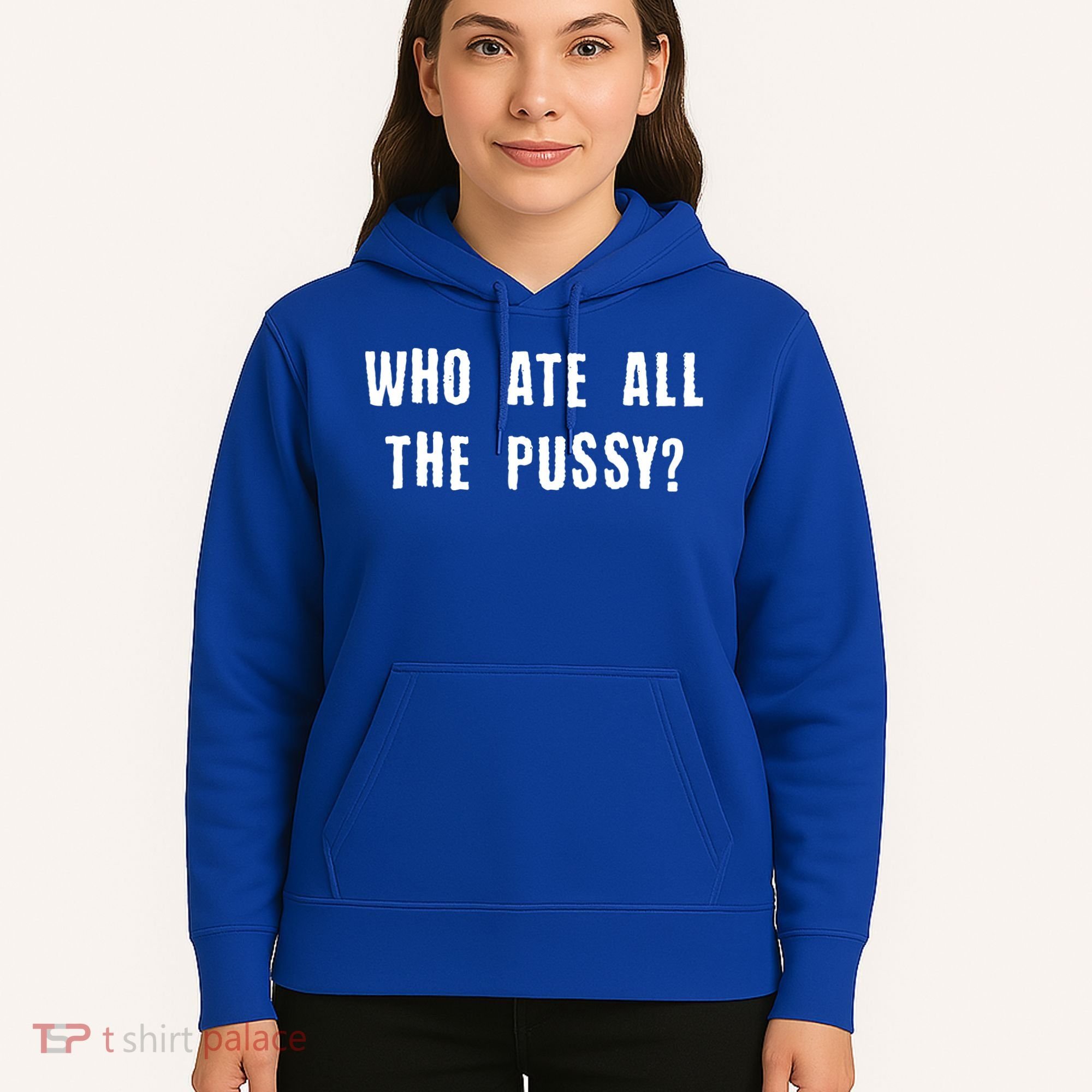 Who Ate All The Pussy? Hoodie