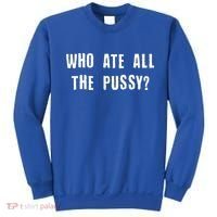 Who Ate All The Pussy? Sweatshirt thumb 0