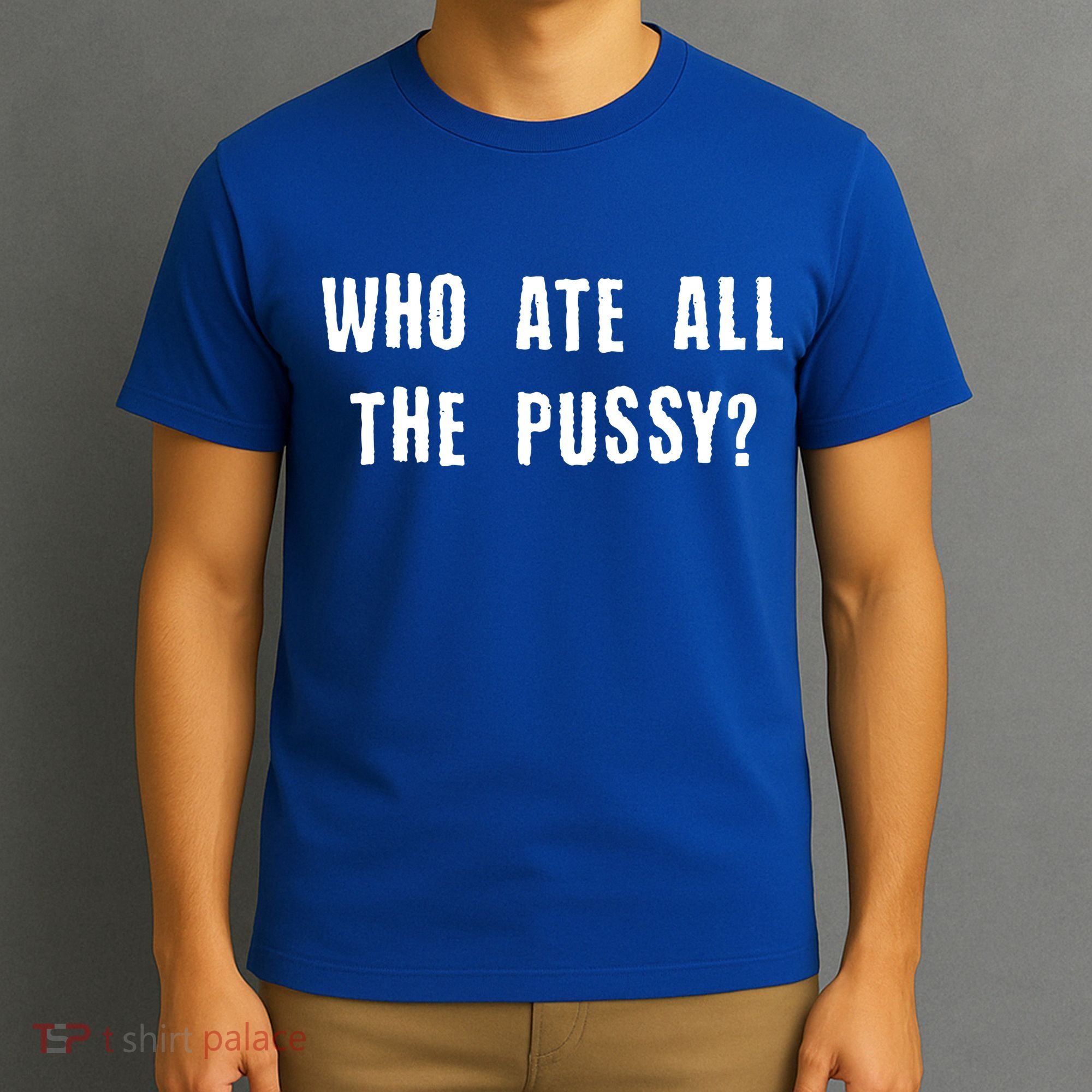 Who Ate All The Pussy? T-Shirt