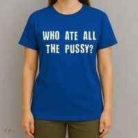 Who Ate All The Pussy? T-Shirt thumb 4