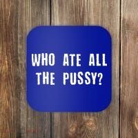 Who Ate All The Pussy? Coaster thumb 0