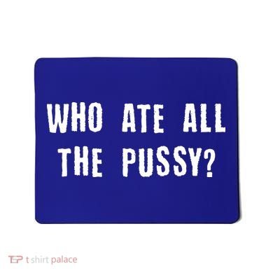 Who Ate All The Pussy? Mousepad