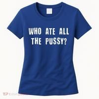 Who Ate All The Pussy? Women's T-Shirt thumb 0