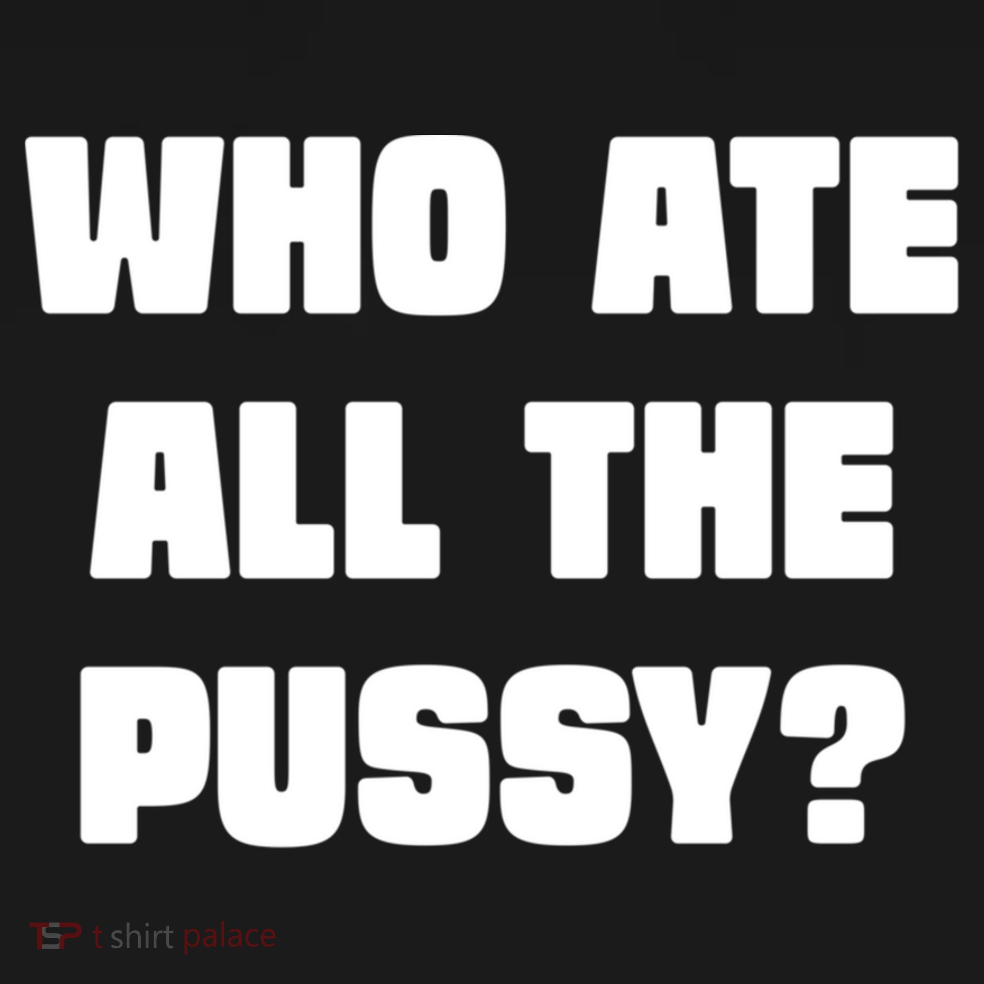 Who Ate All The Pussy Funny Sarcastic Adult Humor Sweatshirt