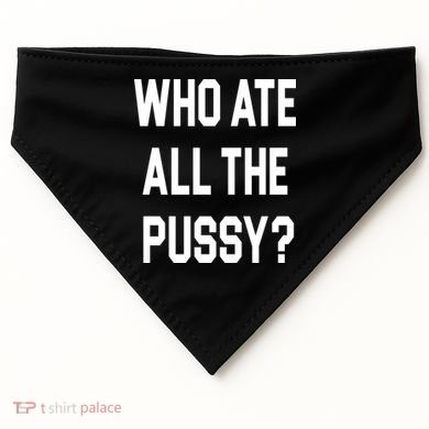 Who Ate All The Pussy USA-Made Doggie Bandana