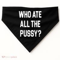 Who Ate All The Pussy USA-Made Doggie Bandana thumb 0