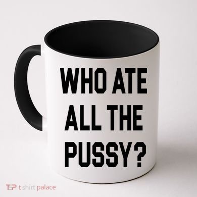 Who Ate All The Pussy Coffee Mug
