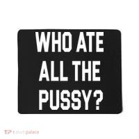 Who Ate All The Pussy Mousepad thumb 0