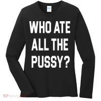 Who Ate All The Pussy Women's Long Sleeve Shirt thumb 0