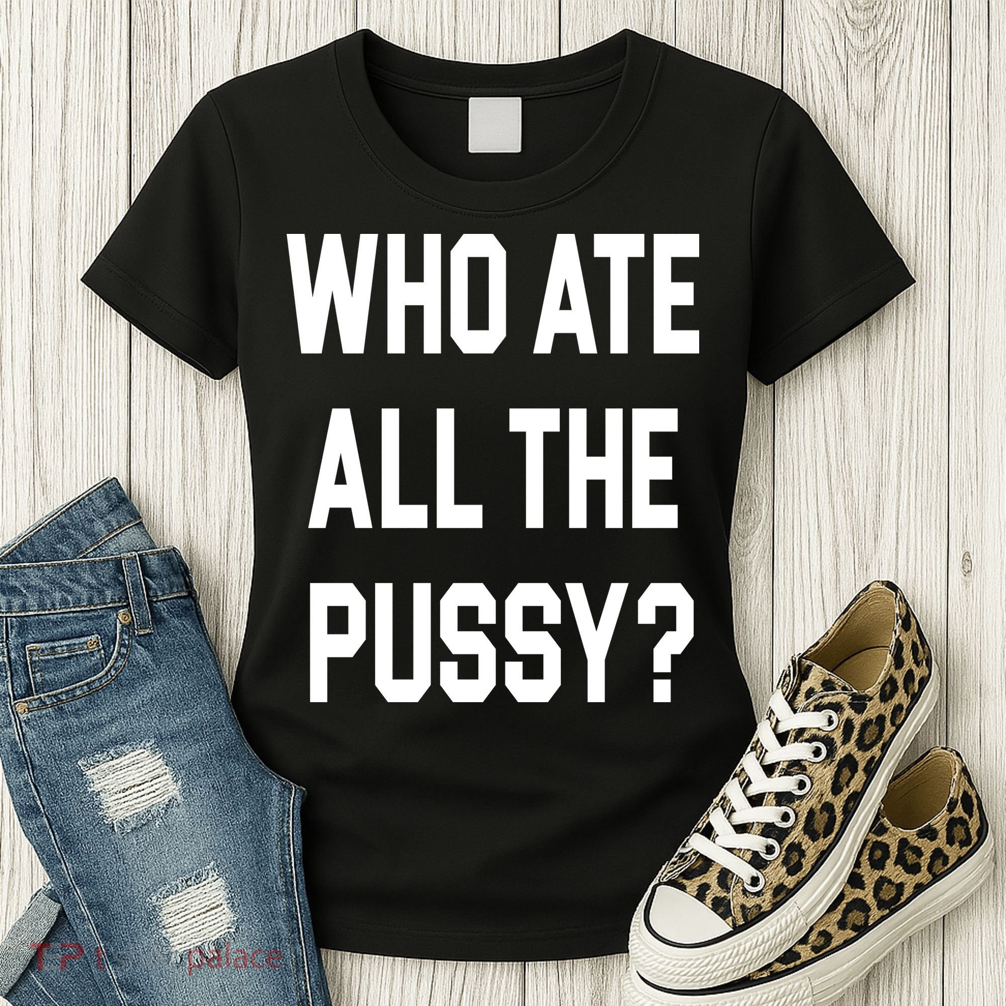 Who Ate All The Pussy Women's T-Shirt