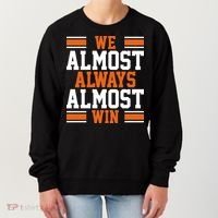 We Almost Always Win Cleveland Football Funny Women's Sweatshirt thumb 0