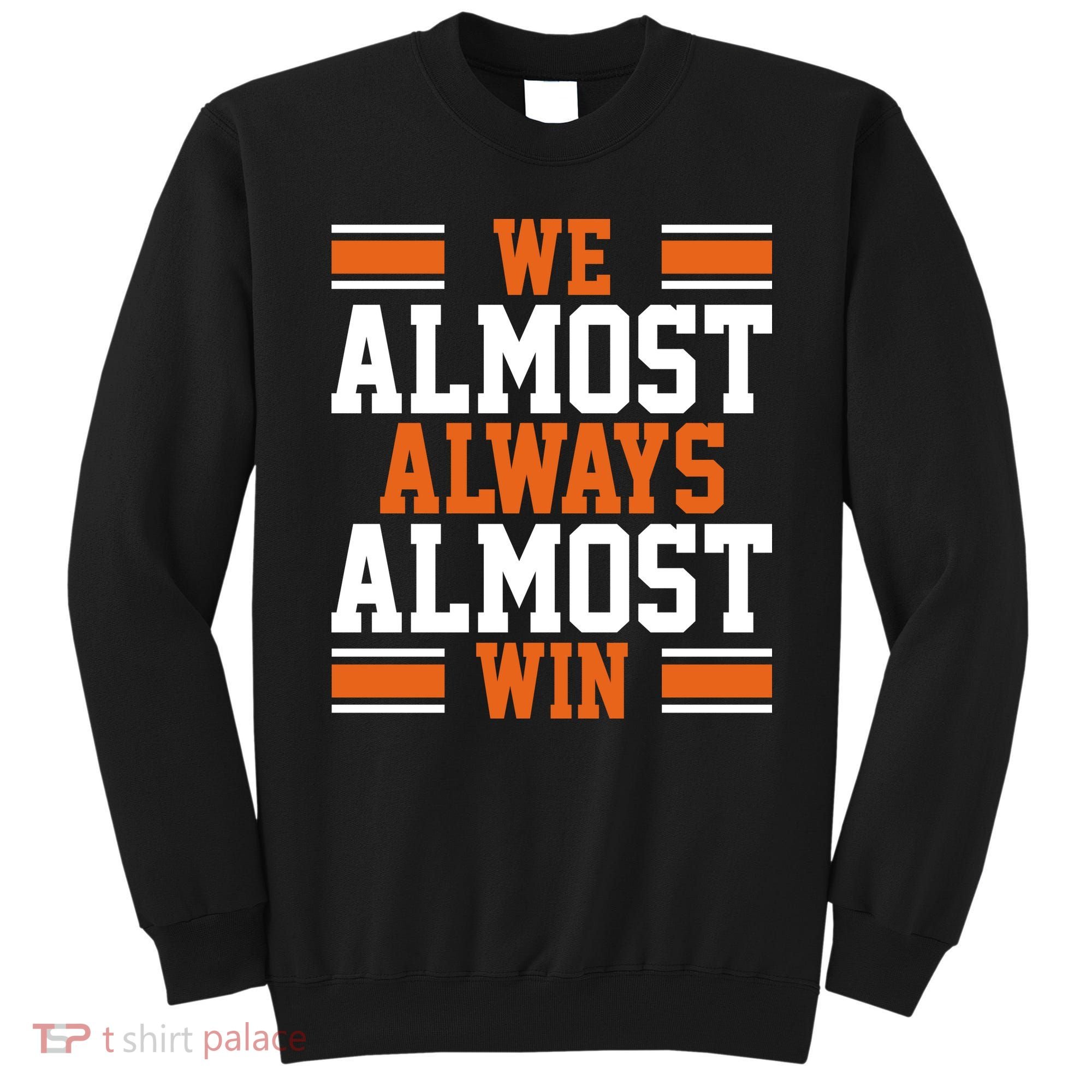We Almost Always Win Cleveland Football Funny Sweatshirt