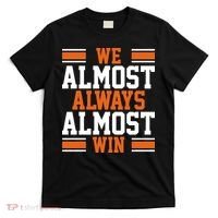 We Almost Always Win Cleveland Football Funny T-Shirt thumb 0