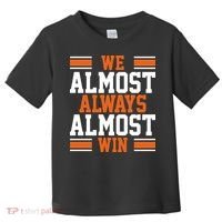 We Almost Always Win Cleveland Football Funny Toddler T-Shirt thumb 0