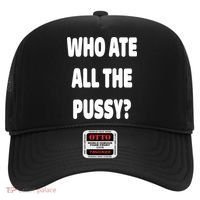 Who Ate All The Pussy Funny Sarcastic Popular Trendy Quote Hat thumb 0