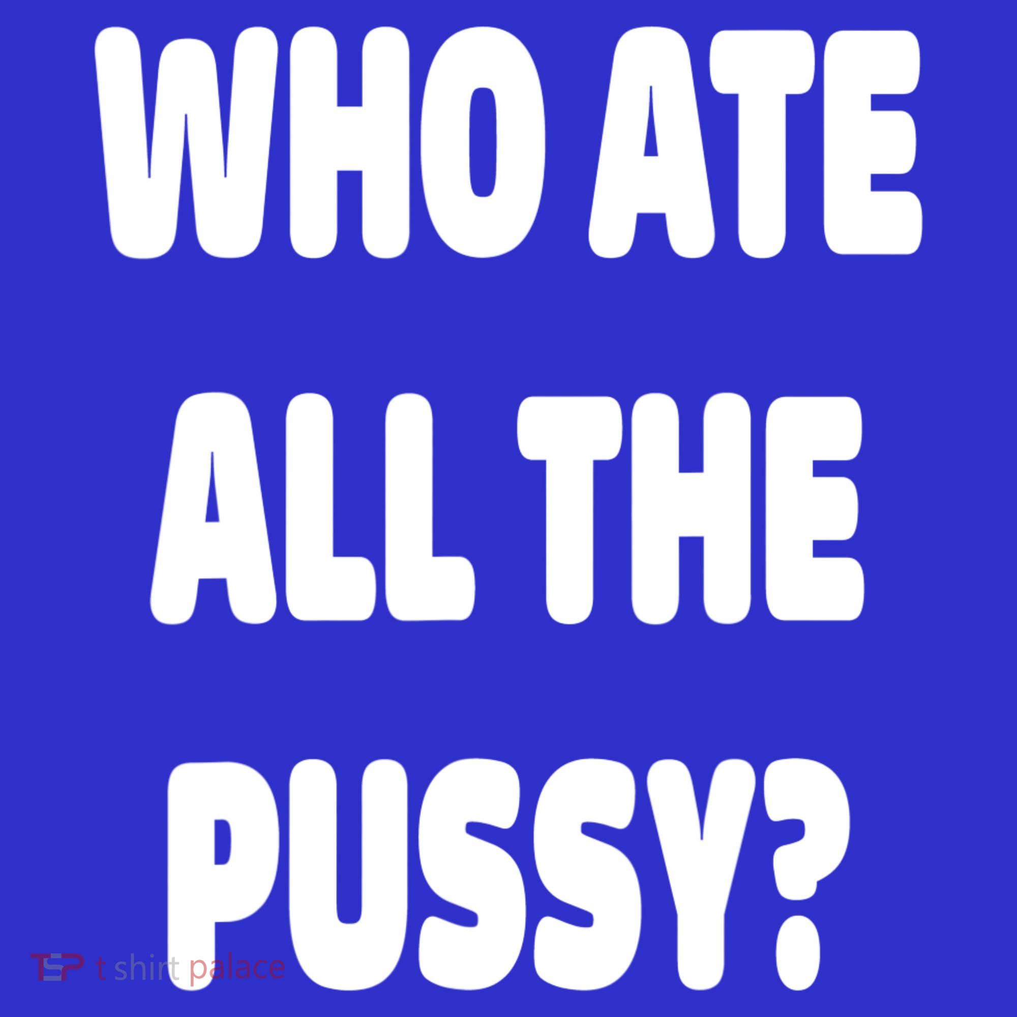 Who Ate All The Pussy Funny Sarcastic Popular Trendy Quote Mousepad