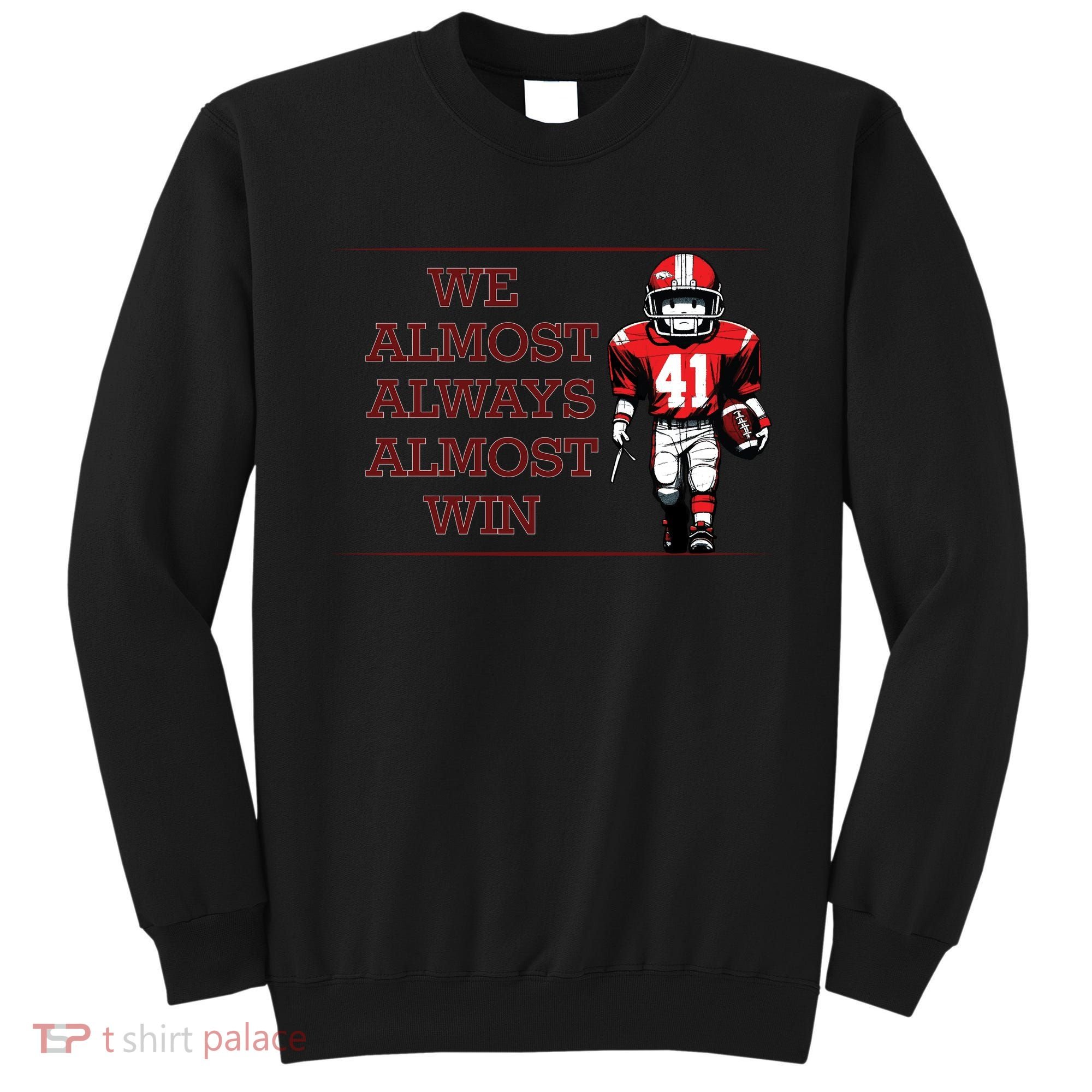 We Almost Always Almost Win Arkansas Sweatshirt