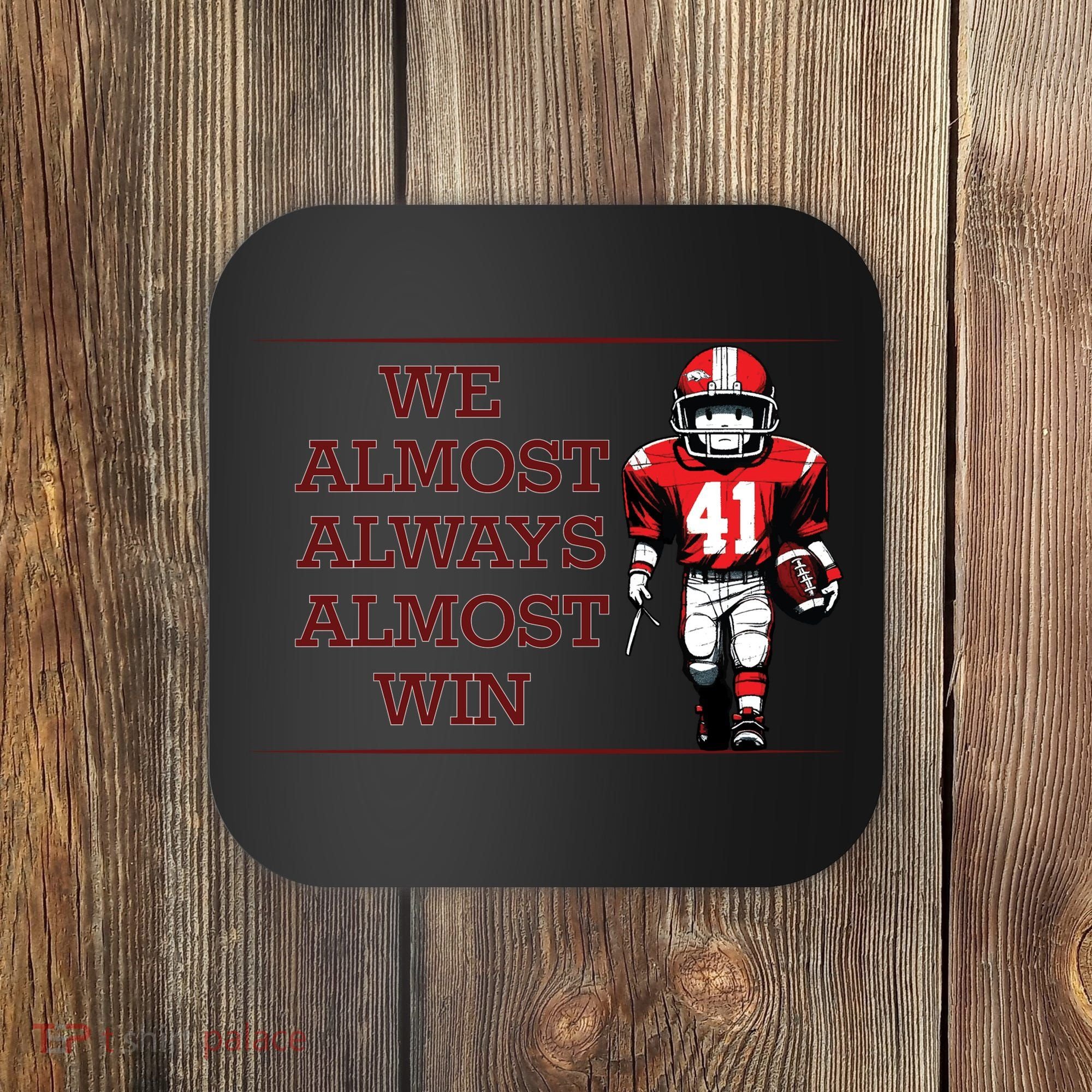 We Almost Always Almost Win Arkansas Coaster