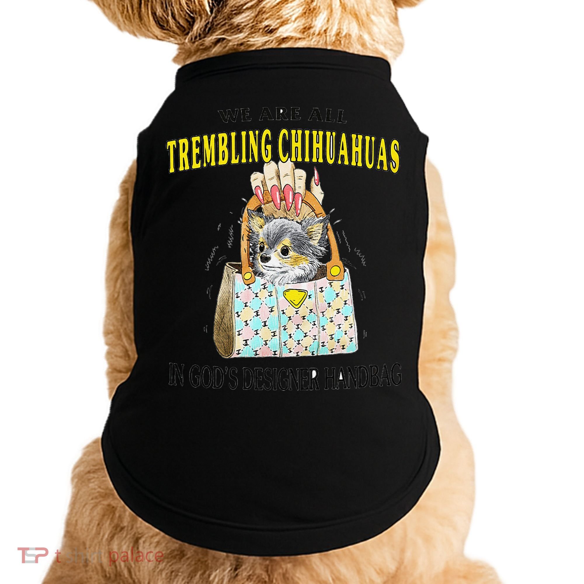 We Are All Trembling Chihuahua In GodS Handbag Doggie Tank